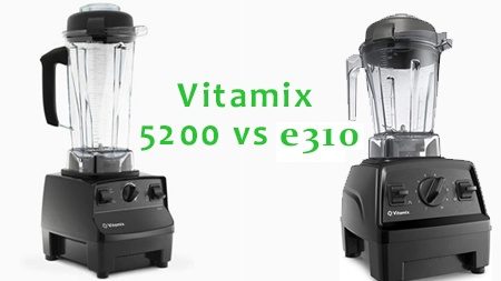 Vitamix e310 Vs 5200